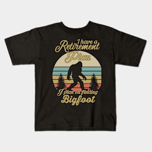 I Have A Retirement Plan Bigfoot Funny Sasquatch Gift Kids T-Shirt